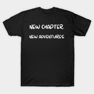 New chapter, new adventures. T-Shirt